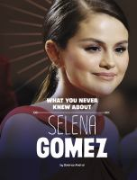 What_you_never_knew_about_Selena_Gomez