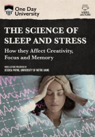 The_Science_of_Sleep_and_Stress__How_they_Affect_Creativity__Focus_and_Memory