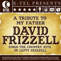 A_Tribute_To_My_Father_-_David_Frizzell_Sings_The_Country_Hits_Of_Lefty_Frizzell