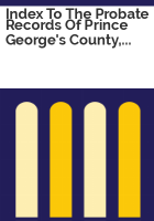Index_to_the_probate_records_of_Prince_George_s_County__Maryland__1696-1900