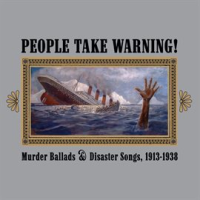 People_Take_Warning__Murder_Ballads___Disaster_Songs_1913-1938