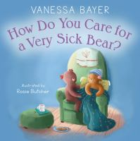 How_do_you_care_for_a_very_sick_bear_