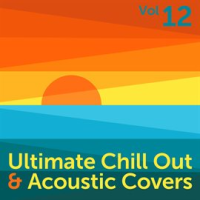 Ultimate_Chill_Out___Acoustic_Covers__Vol__12