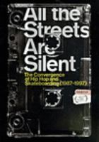 All_the_Streets_Are_Silent__The_Convergence_of_Hip_Hop_and_Skateboarding__1987-1997_