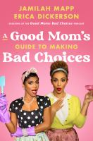 A_good_mom_s_guide_to_making_bad_choices